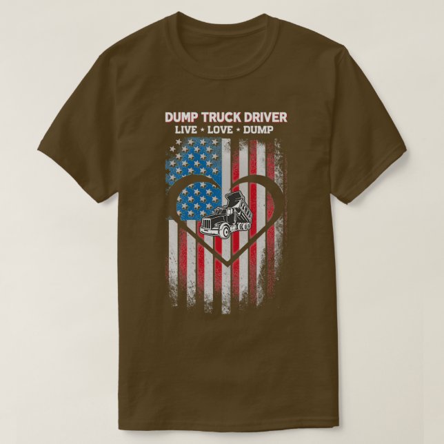 Live Love Dump Truck Driver T-Shirt (Design Front)