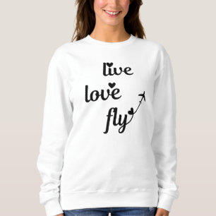 Live Love Fly Typography & Hearts, Airplane Flying Sweatshirt