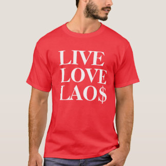 LIVE LOVE LAO$ T-Shirt