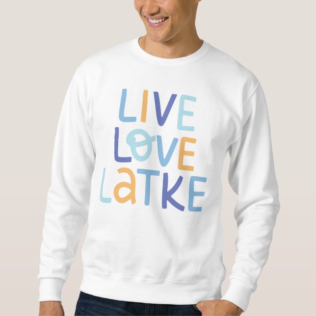 Live Love Latke Hanukkah Design Sweatshirt (Front)