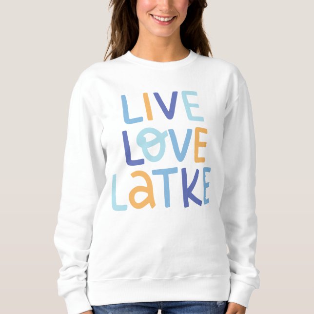 Live Love Latke Hanukkah Design Sweatshirt (Front)