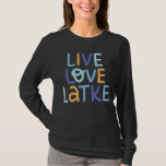 Live Love Latke Hanukkah Design T-Shirt<br><div class="desc">Celebrate the joy of Hanukkah with this colorful "Live Love Latke" design. Featuring bright colors and playful typography,  this graphic is perfect for a variety of products,  from home decor to gifts. Add a touch of holiday spirit and deliciousness to your space with this fun and festive design.</div>