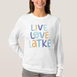 Live Love Latke Hanukkah Design T-Shirt<br><div class="desc">Celebrate the joy of Hanukkah with this colorful "Live Love Latke" design. Featuring bright colors and playful typography,  this graphic is perfect for a variety of products,  from home decor to gifts. Add a touch of holiday spirit and deliciousness to your space with this fun and festive design.</div>