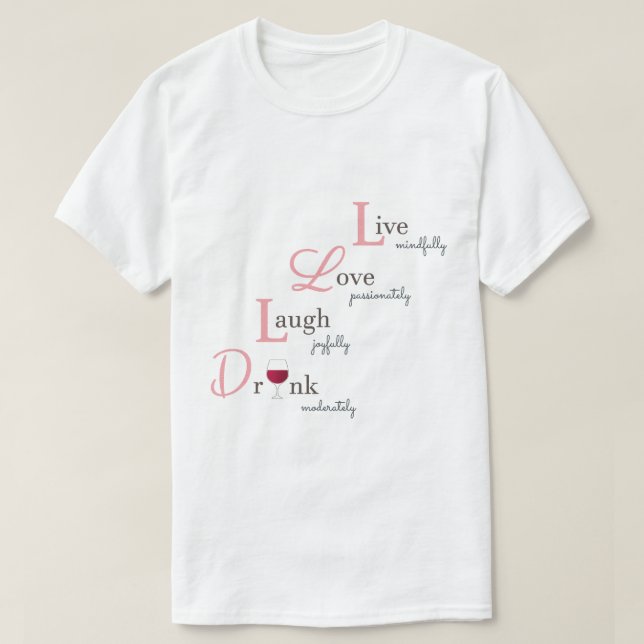 Live Love Laugh and Drink red wine fun humorous T-Shirt (Design Front)