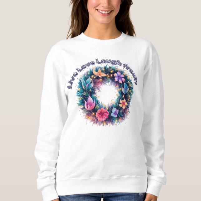Live love laugh freely sweatshirt (Front)