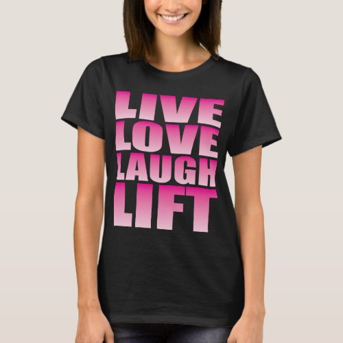 Live Love Laugh Lift T_Shirt