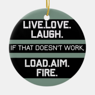 Live Love Laugh Load Aim Fire Graphic Design  Ceramic Ornament