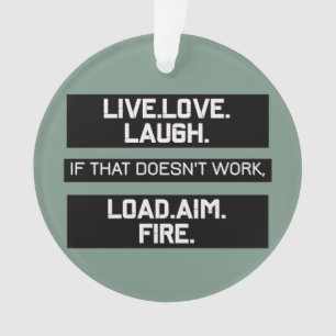 Live Love Laugh Load Aim Fire Graphic Design Ornament