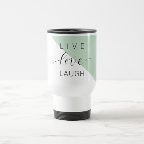 Live Love Laught Positive Motivation Mint Quote Travel Mug