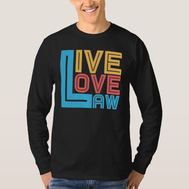 Live Love Law for Aspiring Lawyers and Law Student T-Shirt (Front)