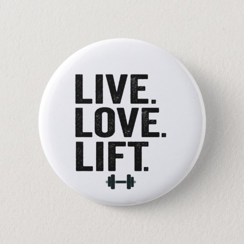 Live Love Lift Funny Fitness Weight Lifting Gym  Button