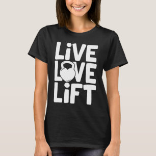 Live Love Lift Kettlebell Gym Workout Motivationa T-Shirt