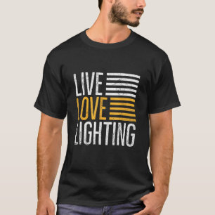 Live Love Lighting For A Backstage Tech T-Shirt