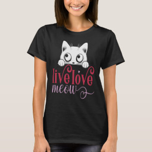 Live Love Meow, Funny Kitten Lover T-Shirt