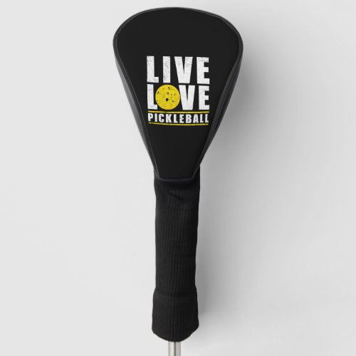 Live Love Pickleball Funny Pickle ball Lover Gift Golf Head Cover