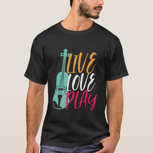Live Love Play Funny Violin Player Violinist T_Shirt
