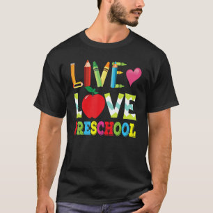 Live Love Preschool Teacher Student Back To School T-Shirt