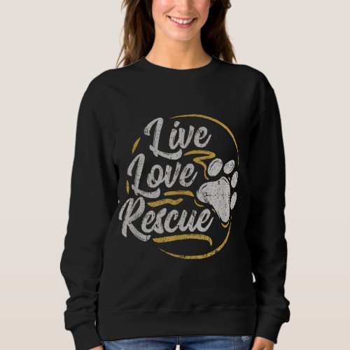 Live Love Rescue _ Dog Lover Adopt a Dog Adoption Sweatshirt