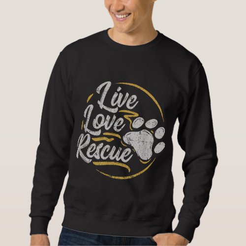 Live Love Rescue _ Dog Lover Adopt a Dog Adoption Sweatshirt