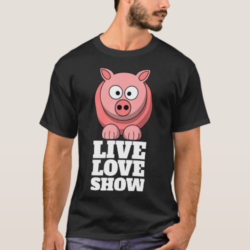Live Love Show County Fair Pig Exhibitor Funny Fai T_Shirt