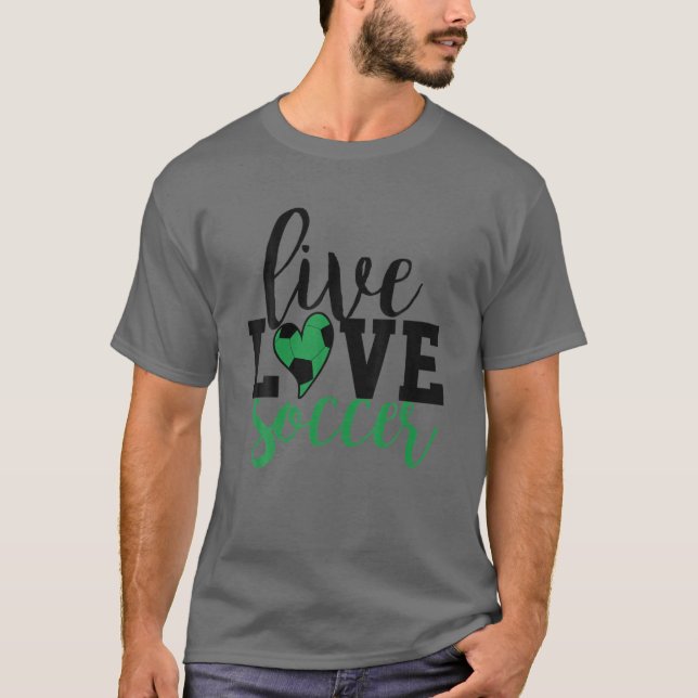 Live Love Soccer I Love Soccer T-Shirt (Front)