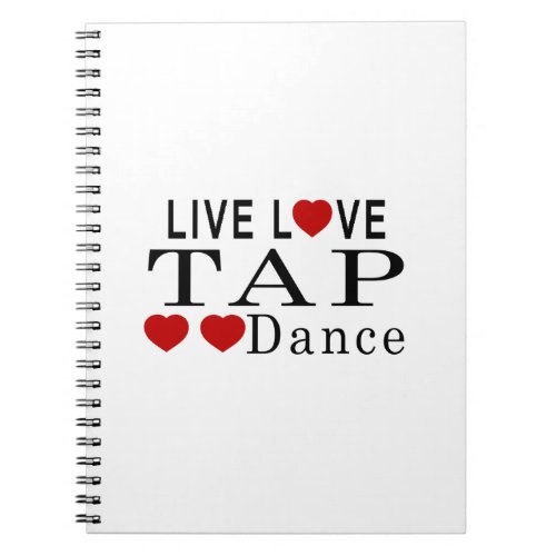 LIVE LOVE TAP DANCE DANCE NOTEBOOK