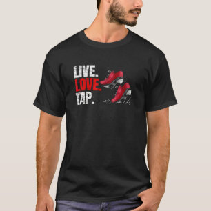 Live Love Tap Tap Dance T-Shirt