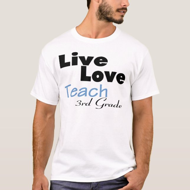 Live Love Teach 3rd Grade (blue) T-Shirt (Front)