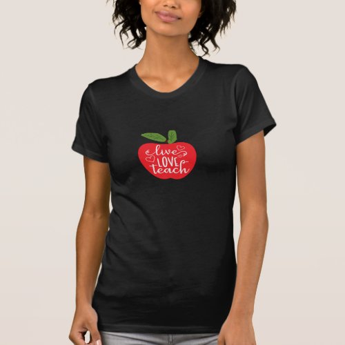 Live Love Teach Apple Design T_Shirt