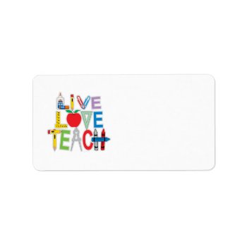 Live Love Teach Label by fightcancertees at Zazzle