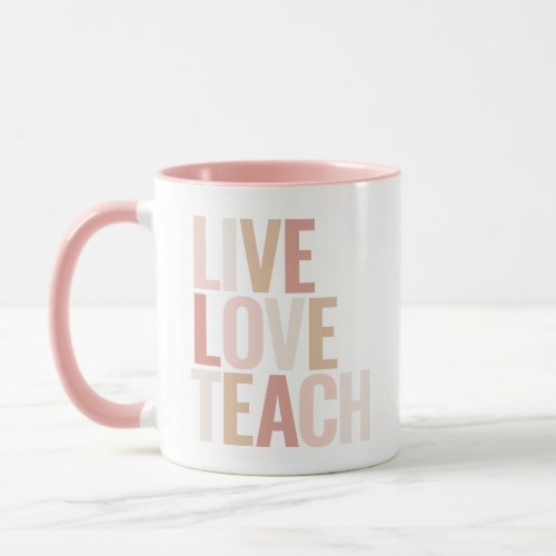 Live Love Teach Pink Teacher Appreciation Mug