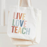 Live Love Teach Rainbow Teacher Appreciation Tote<br><div class="desc">Surprise the teacher in your life or treat yourself (if you're the teacher) to this colorful tote,  featuring bold,  colorful typography.</div>