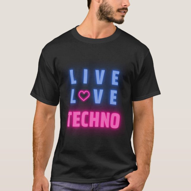 Live Love Techno Music- I Love Techno Music T-Shirt (Front)