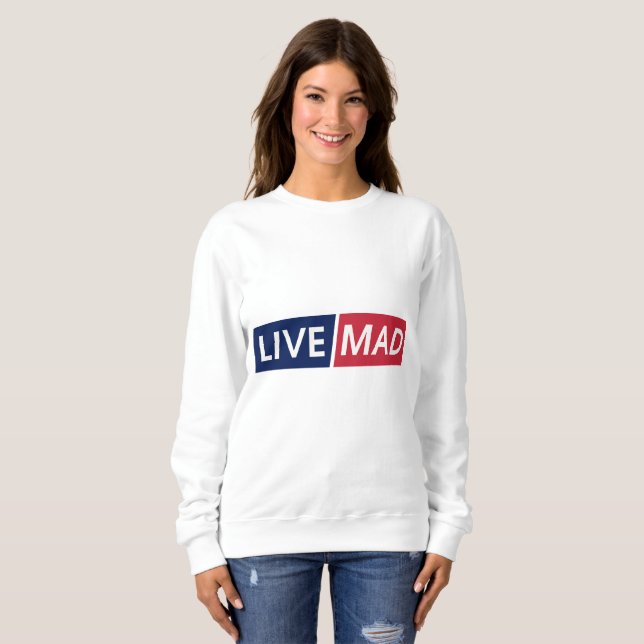 LIVE MAD – Bold Minimal Modern Typography Design Sweatshirt (Front Full)