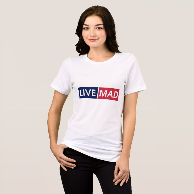 LIVE MAD – Bold Minimal Modern Typography Design Tri-Blend Shirt (Front Full)