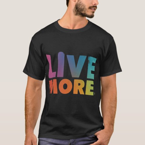 LIVE MORE TO LIFT T_Shirt