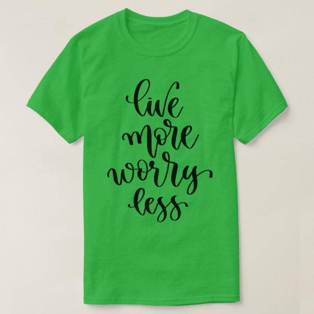 Live More Worry Less 1 T-Shirt (Design Front)