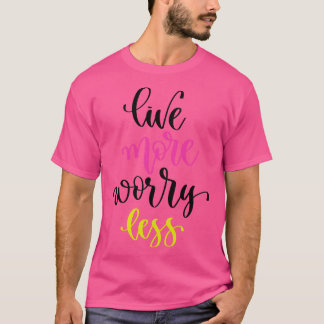 Live More Worry Less T-Shirt