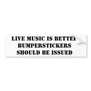 LIVE MUSIC IS BETTER BUMPER STICKER