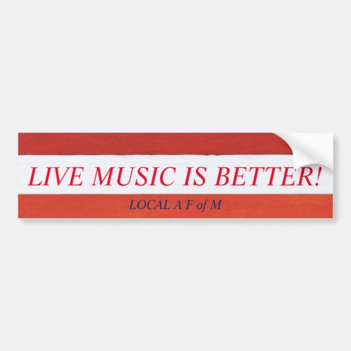 LIVE MUSIC IS BETTER bumpersticker issued Bumper Sticker