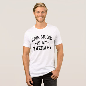 Live Music is My Therapy For Music Lovers  Tri-Blend Shirt