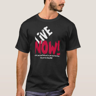 LIVE NOW! Motivational T-shirt