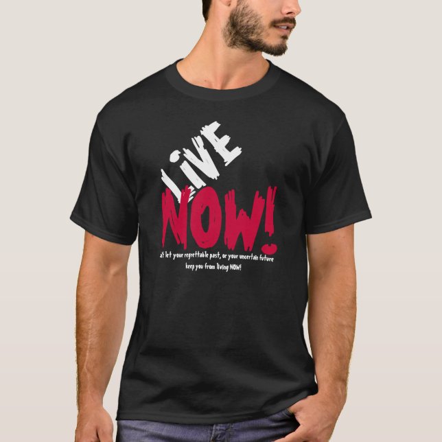 LIVE NOW! Motivational T-shirt (Front)