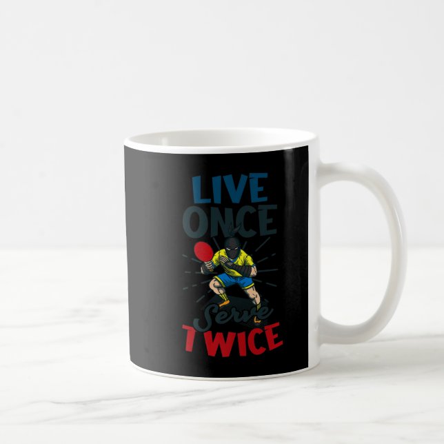 Live Once Serve Twice Design Table Tennis   Coffee Mug (Right)