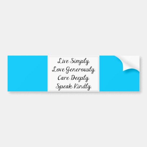 LIVE SIMPLY LOVE GENEROUSLY CARE DEEPLY SPEAK KIND BUMPER STICKER