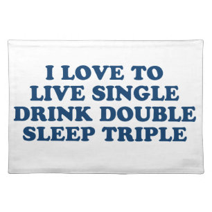 Live Single Drink Double Sleep Triple Cloth Placemat