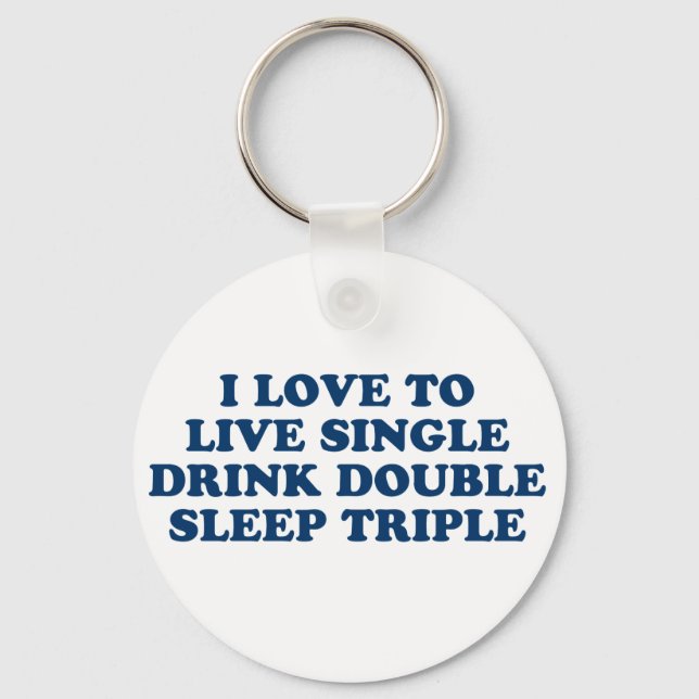 Live Single Drink Double Sleep Triple Keychain (Front)