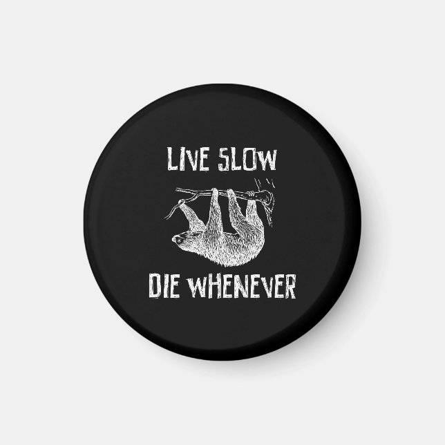 Live Slow, Die Whenever Magnet (Front)