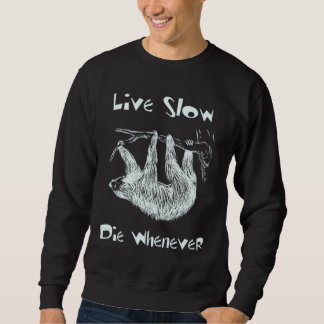 Live Slow. Die Whenever Sloth Sweater