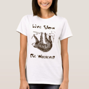 Live Slow. Die Whenever Sloth T-Shirt